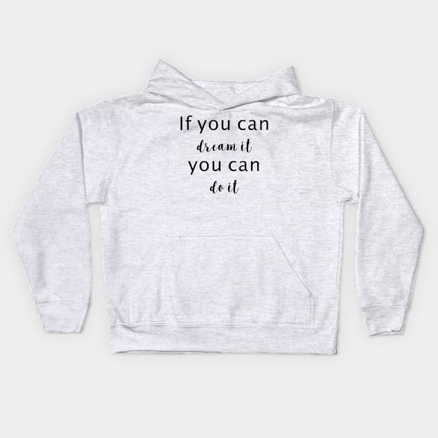 if you can dream it, you can do it Kids Hoodie by dreamtravel